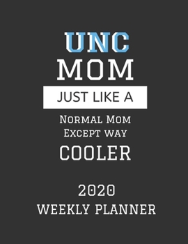 Paperback UNC Mom Weekly Planner 2020: Except Cooler UNC Mom Gift For Woman - Weekly Planner Appointment Book Agenda Organizer For 2020 - University of North Book