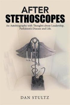Hardcover After Stethoscopes: An Autobiography with Thoughts about Leadership, Parkinson's Disease and Life. Book