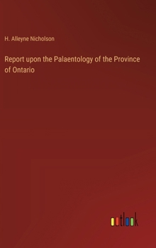 Report upon the Palaentology of the Province of Ontario