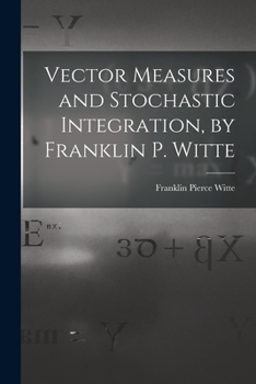 Paperback Vector Measures and Stochastic Integration, by Franklin P. Witte Book