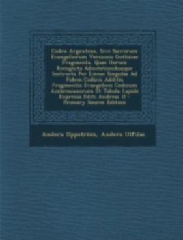 Paperback Codex Argenteus, Sive Sacrorum Evangeliorum Versionis Gothicae Fragmenta, Quae Iterum Recognita Adnotationibusque Instructa Per Lineas Singulas Ad Fid [Latin] Book