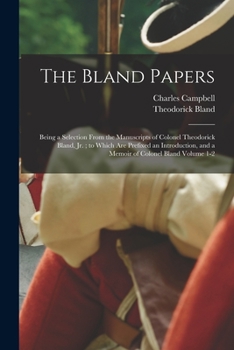 Paperback The Bland Papers: Being a Selection From the Manuscripts of Colonel Theodorick Bland, jr.; to Which are Prefixed an Introduction, and a Book