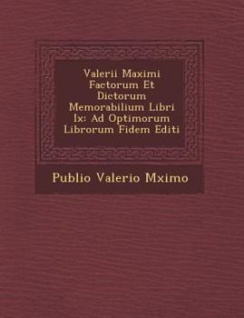 Paperback Valerii Maximi Factorum Et Dictorum Memorabilium Libri IX: Ad Optimorum Librorum Fidem Editi [Latin] Book