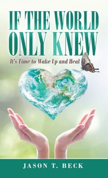 Hardcover If the World Only Knew: It's Time to Wake up and Heal Book