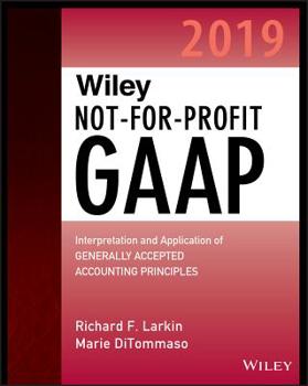 Paperback Wiley Not-For-Profit GAAP 2019: Interpretation and Application of Generally Accepted Accounting Principles Book