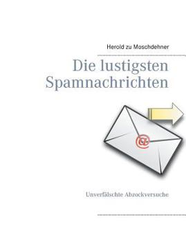 Paperback Die lustigsten Spamnachrichten: Unverfälschte Abzockversuche [German] Book