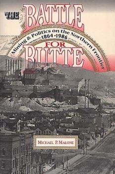 Paperback Battle for Butte: Mining and Politics on the Northern Frontier, 1864-1906 Book