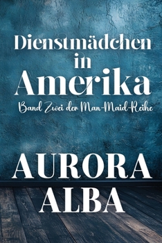 Paperback Dienstmädchen im Amerika: Buch Zwei der Man-Maid-Reihe [German] Book