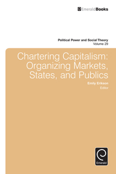 Hardcover Chartering Capitalism: Organizing Markets, States, and Publics Book