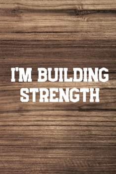 I'm building strength: Your Daily Workout and Exercise Journal (gym planner, fitness planner)