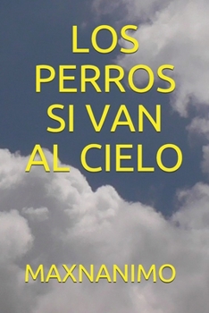 Paperback Los Perros Si Van Al Cielo: Los Perros Si Van Al Cielo [Spanish] Book