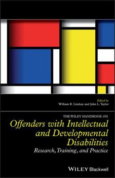 Hardcover The Wiley Handbook on Offenders with Intellectual and Developmental Disabilities: Research, Training, and Practice Book