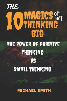 Paperback The 10 Magics of Not Thinking Big: The Power of Positive Thinking Vs Small Thinking [Large Print] Book
