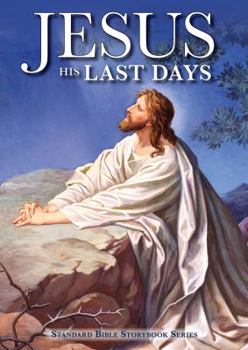 Hardcover Jesus: His Last Days (Standard Bible Storybook Series) Book