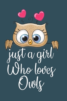 Just a girl who loves owls: Notebook for Owl Lovers-College Ruled Lined Blank 6x9 inch 110 page-Daily Journal for Girls Diary for Women Perfect gift ... Notebooks (Owl Journal Notebook)