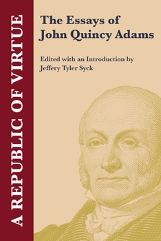 A Republic of Virtue: The Essasy of John Quincy Adams