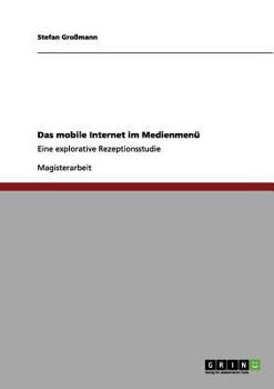 Paperback Das mobile Internet im Medienmen?: Eine explorative Rezeptionsstudie [German] Book