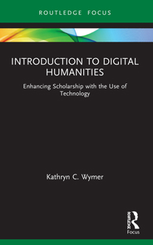 Paperback Introduction to Digital Humanities: Enhancing Scholarship with the Use of Technology Book