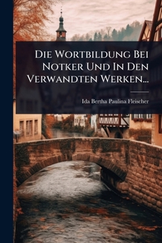 Paperback Die Wortbildung Bei Notker Und In Den Verwandten Werken... [German] Book