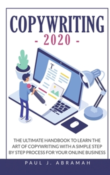 Hardcover Copywriting 2020: The Ultimate Handbook to Learn the Art of Copywriting with a Simple Step by Step Process for Your Online Business Book