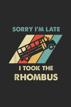 sorry I'm late I Took The Rhombus: Maths I Took The Rhombus Funny Math Nerd Journal/Notebook Blank Lined Ruled 6x9 100 Pages