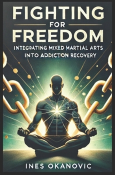 Paperback Fighting for Freedom: Integrating MMA into Addiction Recovery Book