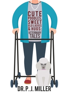 Paperback Cute Poodles, Sweet Old Ladies, and Hugs: Veterinary Tales Book