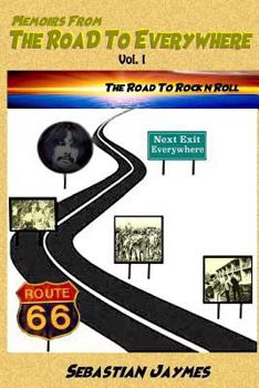 Memoirs from the Road to Everywhere: Vol 1 the Road to Rock N Roll