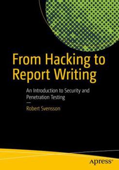Paperback From Hacking to Report Writing: An Introduction to Security and Penetration Testing Book
