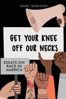 Paperback Get Your Knee Off Our Necks: Essays On Race In America Book