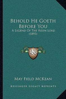 Paperback Behold He Goeth Before You: A Legend Of The Risen Lord (1895) Book