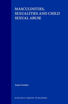 Hardcover Masculinities, Sexualities and Child Sexual Abuse Book