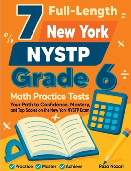 Paperback 7 Full-Length New York State Grade 6 Math Practice Tests: A Complete Guide to Building Math Mastery and Excelling on the NYS Math Assessment Book