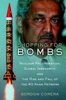 Hardcover Shopping for Bombs: Nuclear Proliferation, Global Insecurity, and the Rise and Fall of the A.Q. Khan Network Book