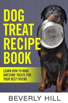 Paperback Dog Treat Recipe Book: Learn How To Make Treats For Your Best Friend Book