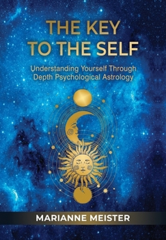 Hardcover The Key to the Self: Understanding Yourself Through Depth Psychological Astrology Book