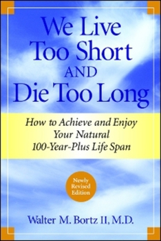 Paperback We Live Too Short and Die Too Long: How to Achieve and Enjoy Your Natural 100-Year-Plus Life Span Book