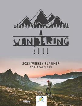 Paperback A Wandering Soul: 2023 Weekly Planner for Travelers Book