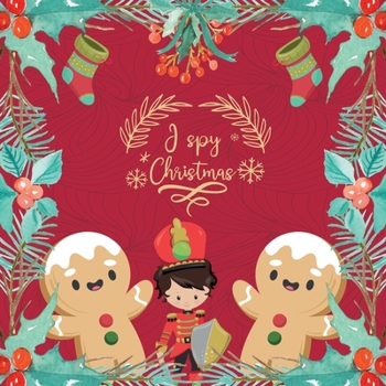 I spy Christmas: I Spy with my little eye Book A-Z For Kids Christmas Edition - A Fun Guessing Game for 2-4 Year Olds