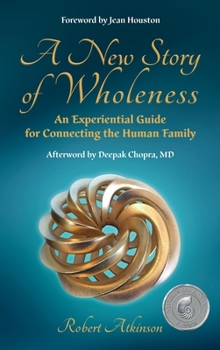 Hardcover A New Story of Wholeness: An Experiential Guide for Connecting the Human Family Book