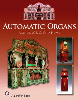Hardcover Automatic Organs: A Guide to the Mechanical Organ, Orchestrion, Barrel Organ, Fairground, Dancehall & Street Organ, Musical Clock, and O Book