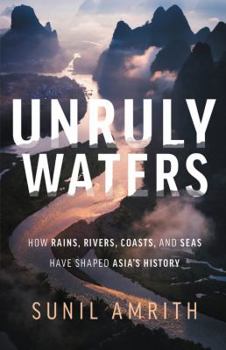 Hardcover Unruly Waters: How Rains, Rivers, Coasts, and Seas Have Shaped Asia's History Book