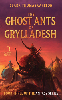 The Ghost Ants of Grylladesh: Book Three of the Antasy Series - Book #3 of the Antasy