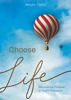 Paperback Choose Life: Discovering Purpose in God's Principles Book