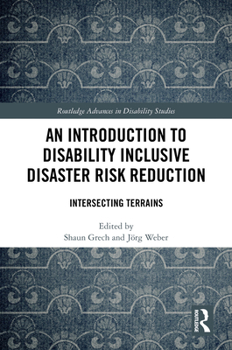 An Introduction to Disability Inclusive Disaster Risk Reduction: Intersecting Terrains (Routledge Advances in Disability Studies)