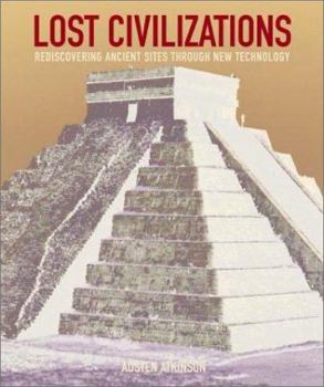 Hardcover Lost Civilizations: Rediscovering Ancient Sites Through New Technologies Book