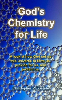 Paperback God's Chemistry for Life: A look at how God set up this universe to form us, provide for us, and protect us. Book