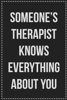 Someone's Therapist Knows Everything About You: College Ruled Notebook | Novelty Lined Journal | Gift Card Alternative | Perfect Keepsake For Passive Aggressive People