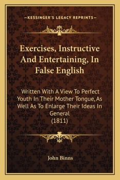 Paperback Exercises, Instructive And Entertaining, In False English: Written With A View To Perfect Youth In Their Mother Tongue, As Well As To Enlarge Their Id Book