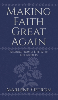 Hardcover Making Faith Great Again: Wisdom from a Life with No Regrets Book